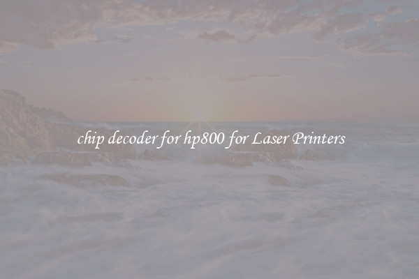 chip decoder for hp800 for Laser Printers