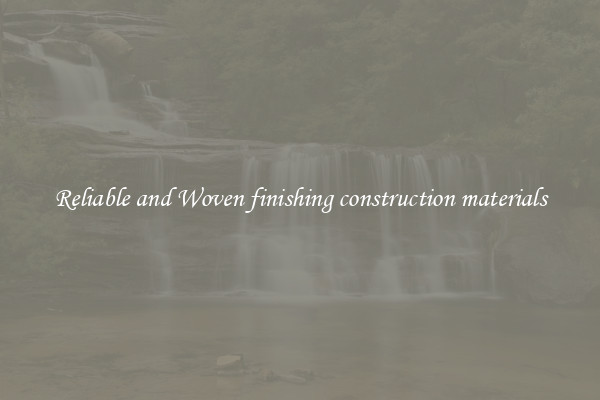 Reliable and Woven finishing construction materials