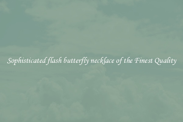 Sophisticated flash butterfly necklace of the Finest Quality
