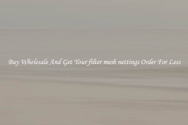 Buy Wholesale And Get Your filter mesh nettings Order For Less
