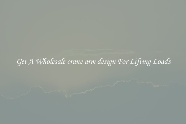 Get A Wholesale crane arm design For Lifting Loads