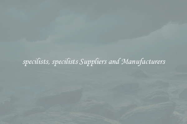 specilists, specilists Suppliers and Manufacturers