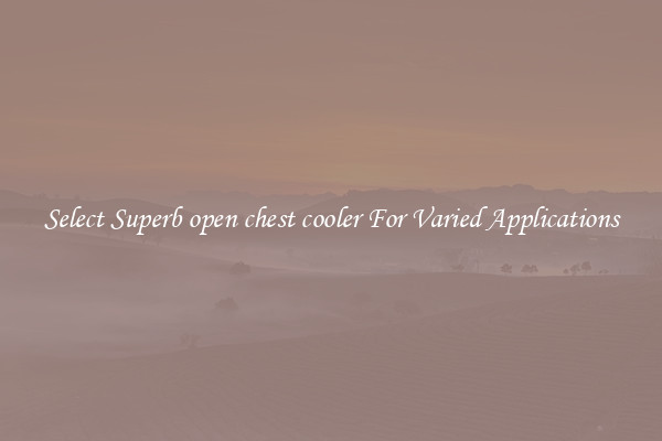 Select Superb open chest cooler For Varied Applications