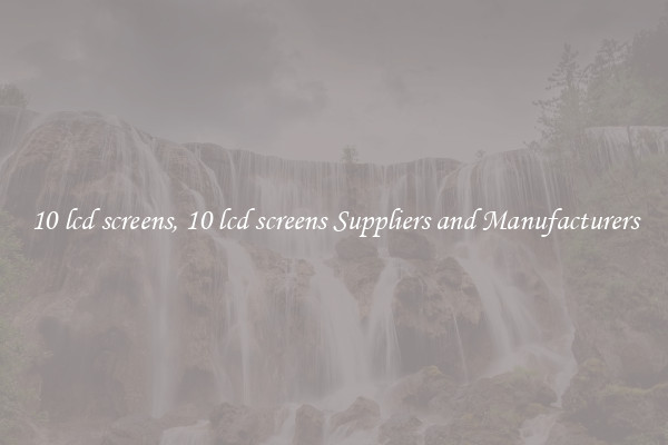 10 lcd screens, 10 lcd screens Suppliers and Manufacturers