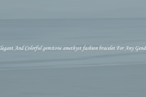 Elegant And Colorful gemstone amethyst fashion bracelet For Any Gender