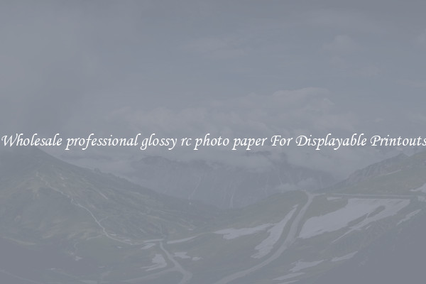 Wholesale professional glossy rc photo paper For Displayable Printouts