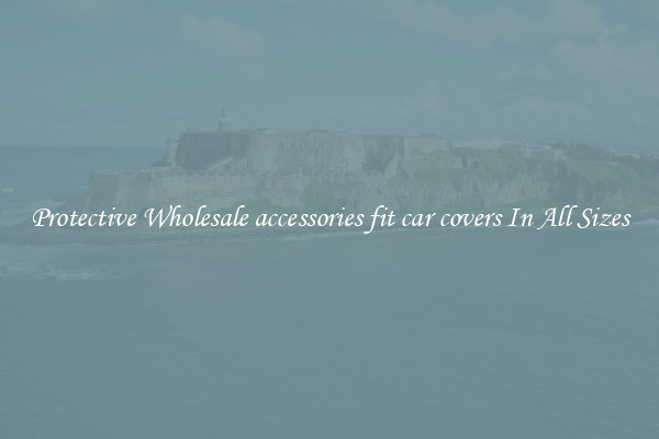 Protective Wholesale accessories fit car covers In All Sizes