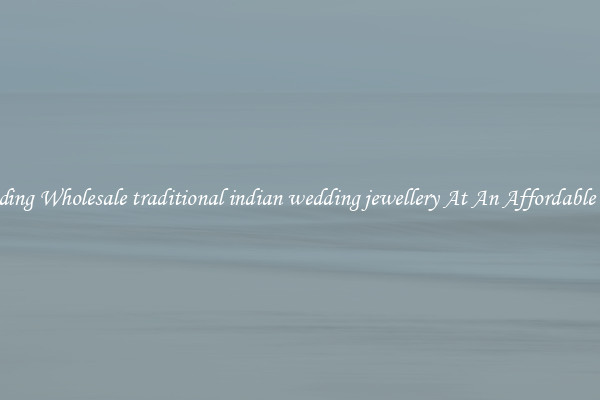 Trending Wholesale traditional indian wedding jewellery At An Affordable Price