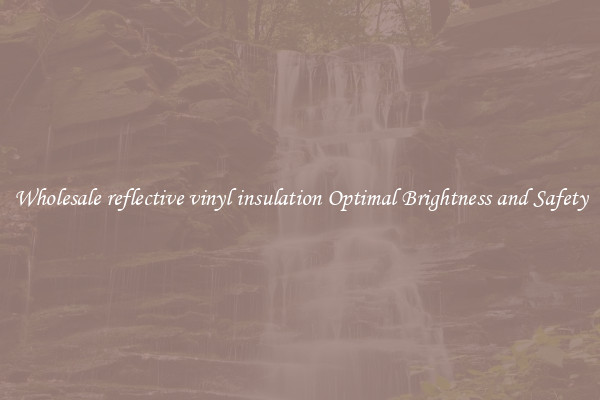 Wholesale reflective vinyl insulation Optimal Brightness and Safety