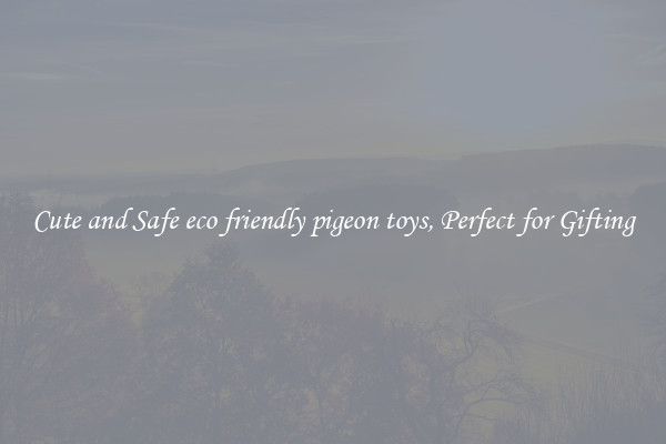 Cute and Safe eco friendly pigeon toys, Perfect for Gifting