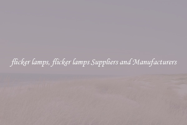 flicker lamps, flicker lamps Suppliers and Manufacturers