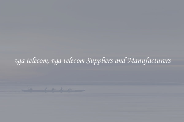 vga telecom, vga telecom Suppliers and Manufacturers