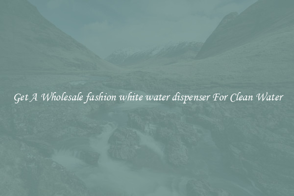 Get A Wholesale fashion white water dispenser For Clean Water
