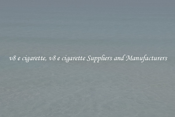 v8 e cigarette, v8 e cigarette Suppliers and Manufacturers