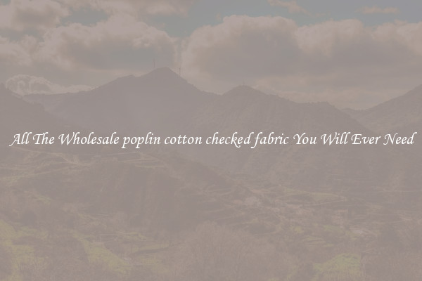 All The Wholesale poplin cotton checked fabric You Will Ever Need