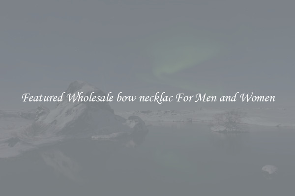 Featured Wholesale bow necklac For Men and Women