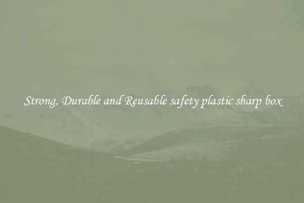 Strong, Durable and Reusable safety plastic sharp box
