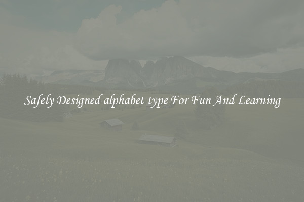 Safely Designed alphabet type For Fun And Learning