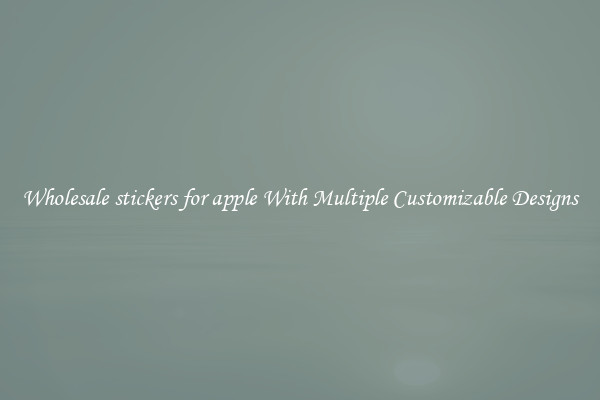 Wholesale stickers for apple With Multiple Customizable Designs