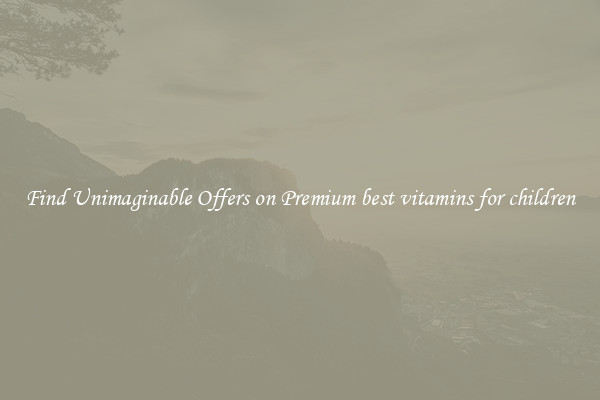 Find Unimaginable Offers on Premium best vitamins for children
