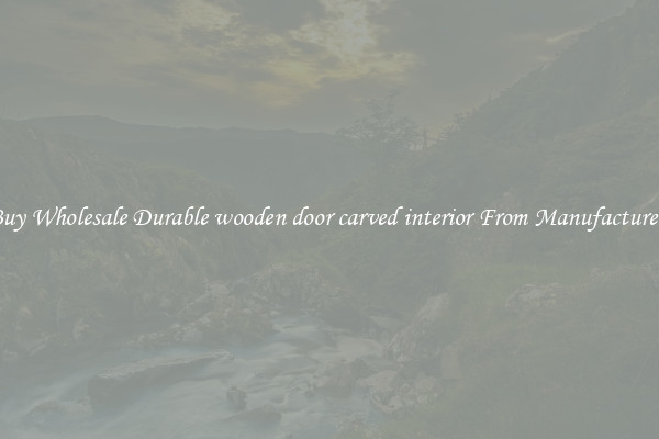 Buy Wholesale Durable wooden door carved interior From Manufacturers