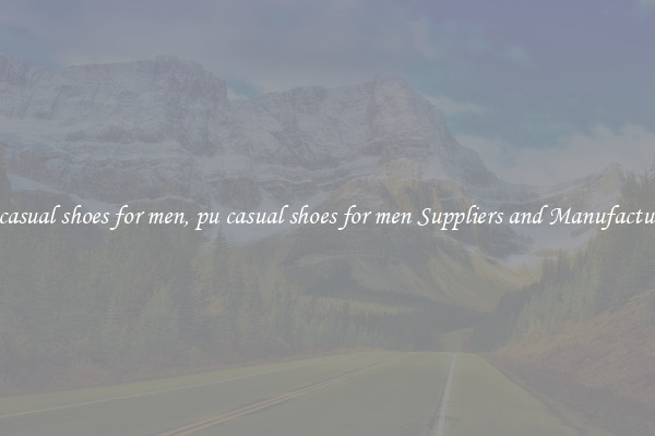 pu casual shoes for men, pu casual shoes for men Suppliers and Manufacturers