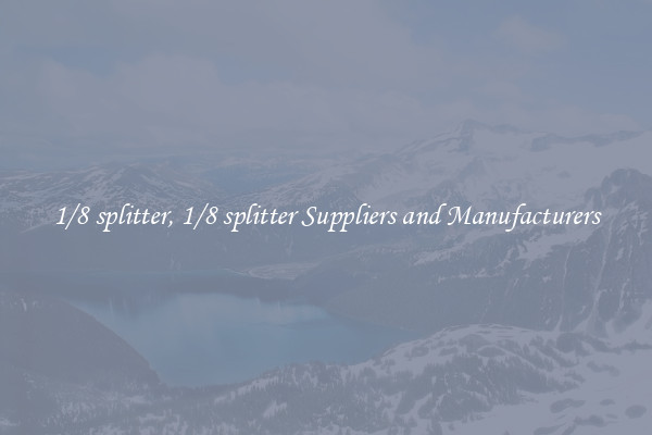 1/8 splitter, 1/8 splitter Suppliers and Manufacturers