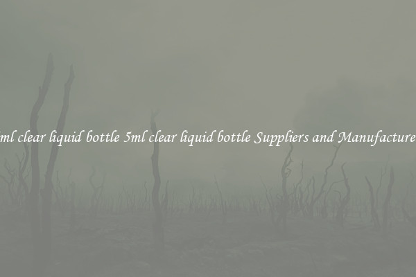 5ml clear liquid bottle 5ml clear liquid bottle Suppliers and Manufacturers