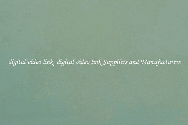 digital video link, digital video link Suppliers and Manufacturers