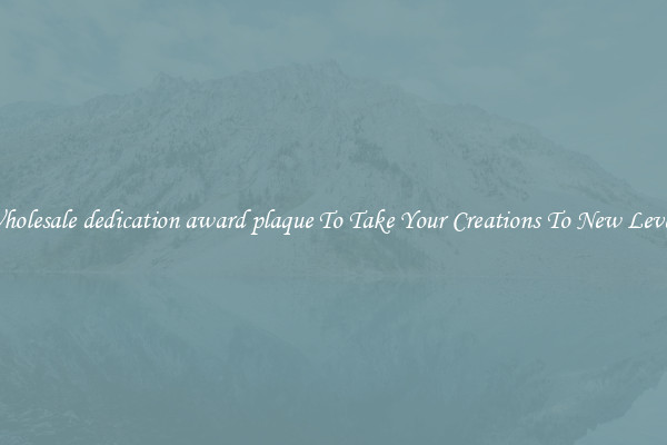 Wholesale dedication award plaque To Take Your Creations To New Levels