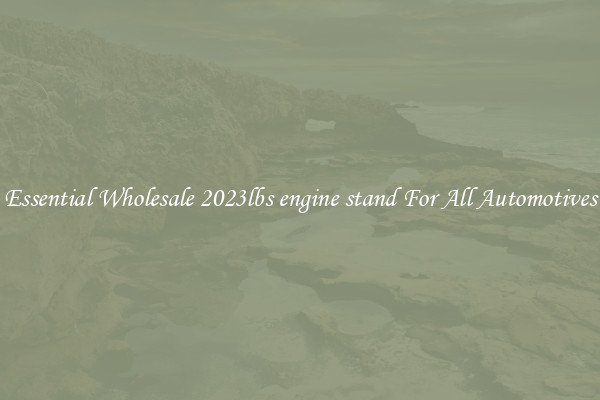 Essential Wholesale 2023lbs engine stand For All Automotives
