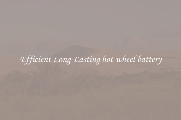 Efficient Long-Lasting hot wheel battery