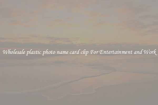 Wholesale plastic photo name card clip For Entertainment and Work