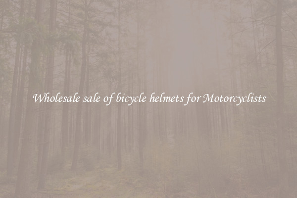 Wholesale sale of bicycle helmets for Motorcyclists