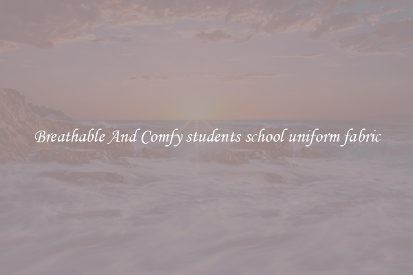 Breathable And Comfy students school uniform fabric