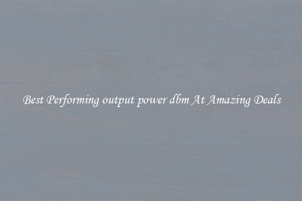 Best Performing output power dbm At Amazing Deals