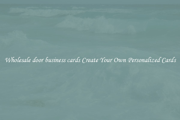 Wholesale door business cards Create Your Own Personalized Cards