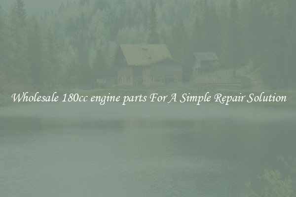 Wholesale 180cc engine parts For A Simple Repair Solution
