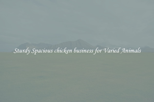 Sturdy Spacious chicken business for Varied Animals