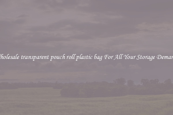 Wholesale transparent pouch roll plastic bag For All Your Storage Demands