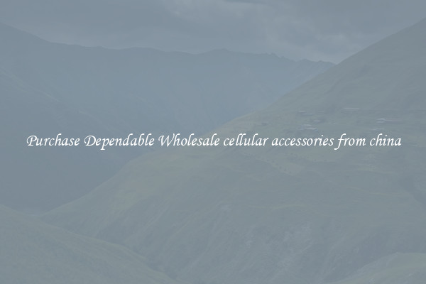 Purchase Dependable Wholesale cellular accessories from china