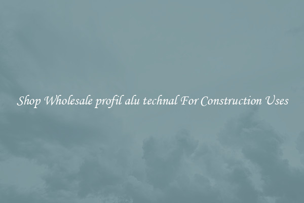 Shop Wholesale profil alu technal For Construction Uses