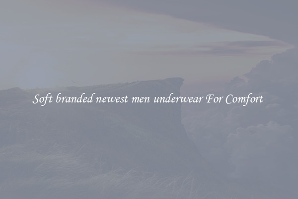 Soft branded newest men underwear For Comfort 