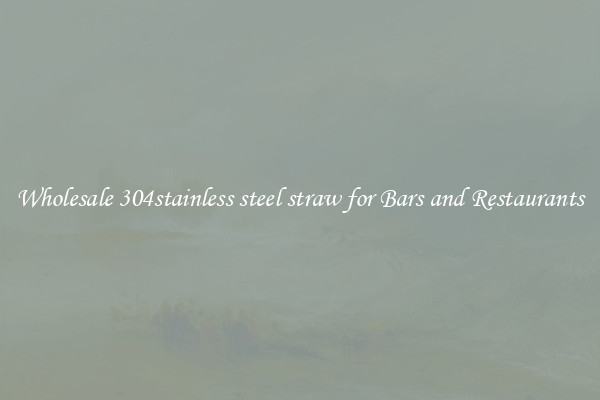 Wholesale 304stainless steel straw for Bars and Restaurants