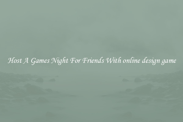 Host A Games Night For Friends With online design game