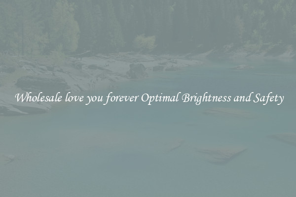 Wholesale love you forever Optimal Brightness and Safety