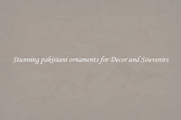 Stunning pakistani ornaments for Decor and Souvenirs