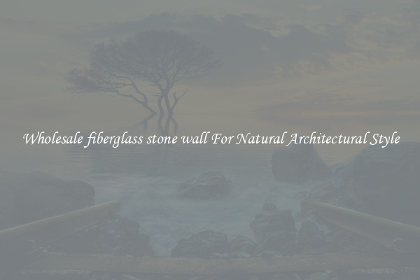 Wholesale fiberglass stone wall For Natural Architectural Style
