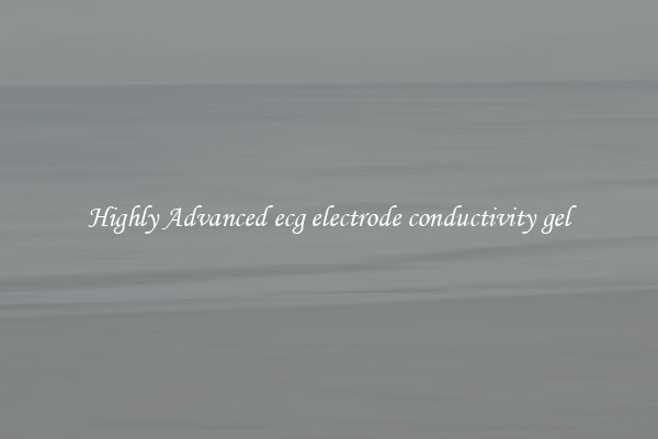 Highly Advanced ecg electrode conductivity gel