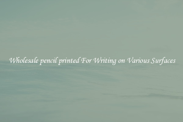 Wholesale pencil printed For Writing on Various Surfaces